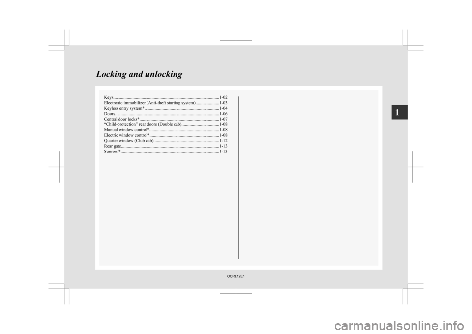 MITSUBISHI L200 2010 4.G Owners Manual Keys..............................................................................................
1-02
Electronic immobilizer (Anti-theft starting system) .....................1-03
Keyless entry syst