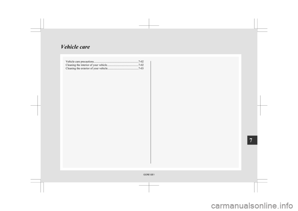 MITSUBISHI L200 2010 4.G Owners Manual Vehicle care precautions
............................................................... 7-02
Cleaning the interior of your vehicle ............................................7-02
Cleaning the exteri
