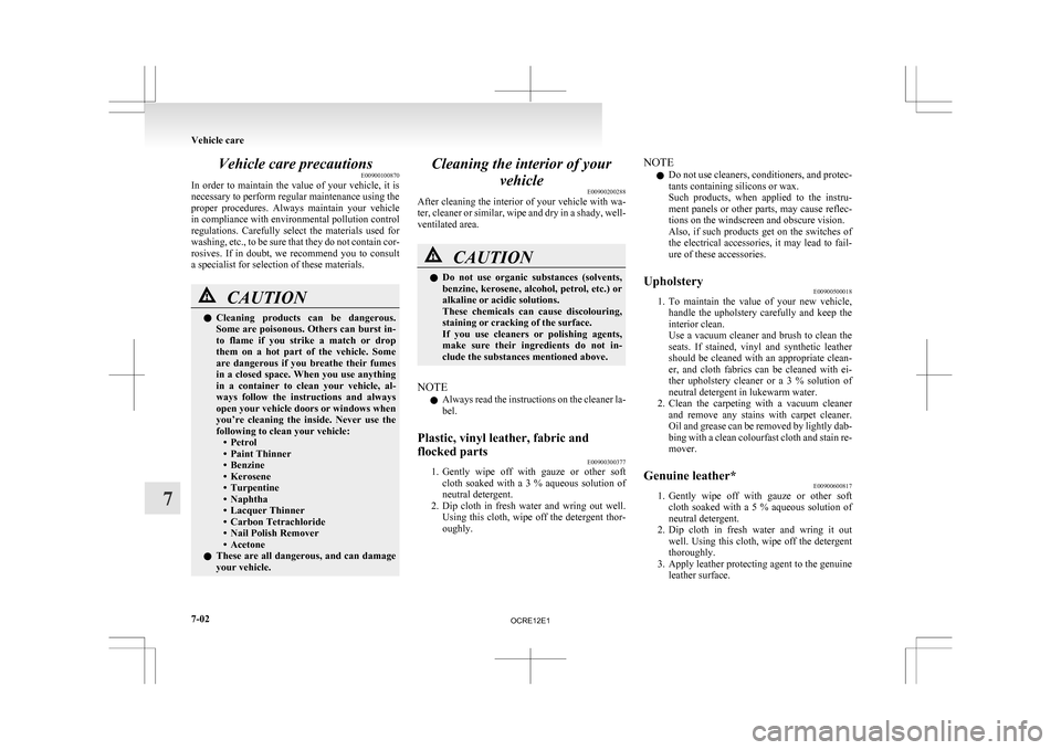 MITSUBISHI L200 2010 4.G Owners Manual Vehicle care precautions
E00900100870
In 
order  to  maintain  the  value  of  your  vehicle,  it  is
necessary to perform regular maintenance using the
proper  procedures.  Always  maintain  your  ve