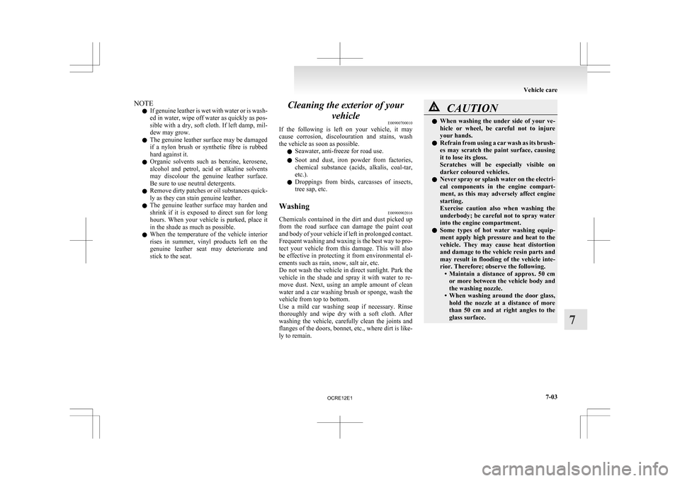 MITSUBISHI L200 2010 4.G Owners Manual NOTE
l If
genuine leather is wet with water or is wash-
ed in water, wipe off water as quickly as pos-
sible with a dry, soft cloth. If left damp, mil-
dew may grow.
l The genuine leather surface may MITSUBISHI L200 2010 4.G Owners Manual NOTE
l If
genuine leather is wet with water or is wash-
ed in water, wipe off water as quickly as pos-
sible with a dry, soft cloth. If left damp, mil-
dew may grow.
l The genuine leather surface may