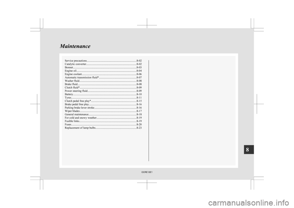 MITSUBISHI L200 2010 4.G Owners Manual Service precautions
....................................................................... 8-02
Catalytic converter ........................................................................ 8-02
Bonne