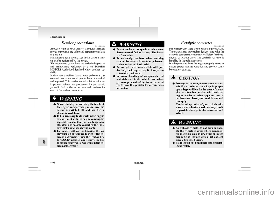 MITSUBISHI L200 2010 4.G Owners Manual Service precautions
E01000100706
Adequate
care of your vehicle at regular intervals
serves to preserve the value and appearance as long
as possible.
Maintenance items as described in this owner MITSUBISHI L200 2010 4.G Owners Manual Service precautions
E01000100706
Adequate
care of your vehicle at regular intervals
serves to preserve the value and appearance as long
as possible.
Maintenance items as described in this owner
