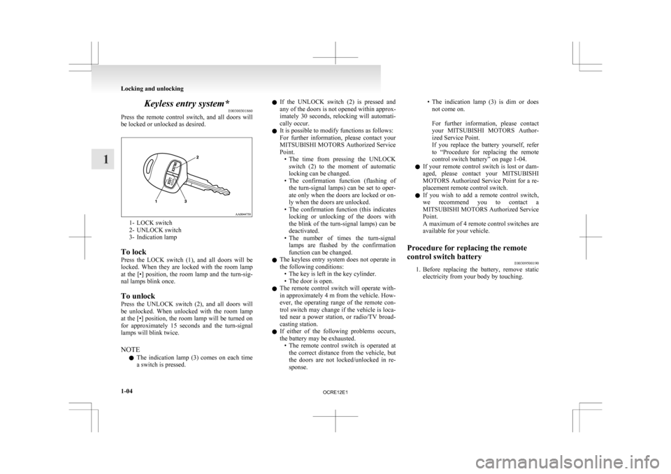 MITSUBISHI L200 2010 4.G Owners Guide Keyless entry system*
E00300301860
Press
the remote control switch, and all doors will
be locked or unlocked as desired. 1- LOCK switch
2-
UNLOCK switch
3- Indication lamp
To lock
Press the MITSUBISHI L200 2010 4.G Owners Guide Keyless entry system*
E00300301860
Press
the remote control switch, and all doors will
be locked or unlocked as desired. 1- LOCK switch
2-
UNLOCK switch
3- Indication lamp
To lock
Press the