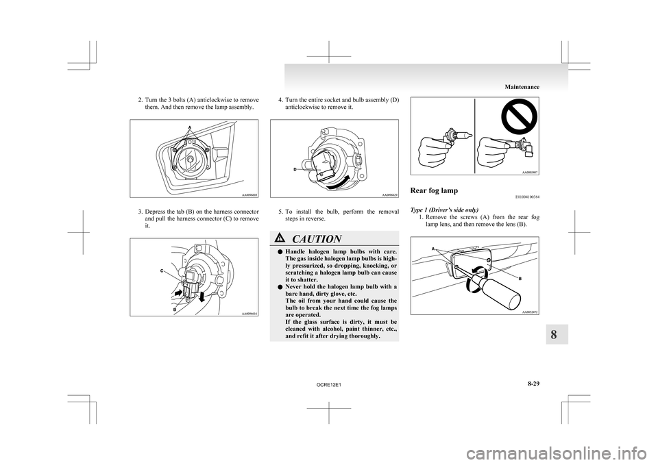 MITSUBISHI L200 2010 4.G Owners Manual 2. Turn the 3 bolts (A) anticlockwise to remove
them. And then remove the lamp assembly. 3. Depress 
the tab (B) on the harness connector
and pull the harness connector (C) to remove
it. 4. Turn 
the 