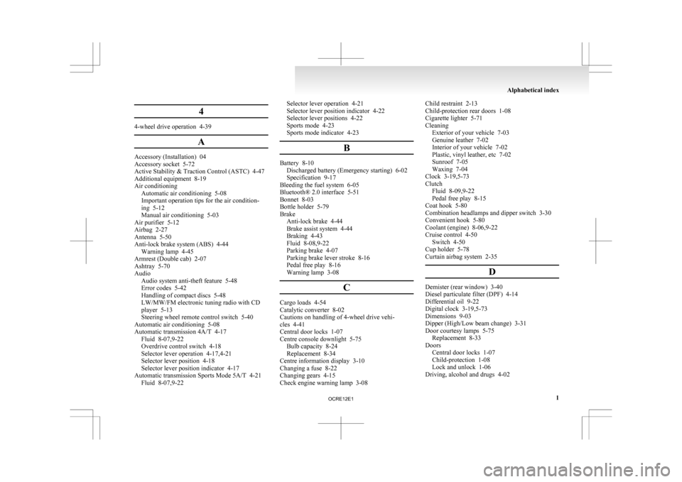 MITSUBISHI L200 2010 4.G Owners Manual 4
4-wheel drive operation  4-39
AAccessory (Installation)  04
Accessory socket  5-72
Active Stability & Traction Control (ASTC)
  4-47
Additional equipment  8-19
Air conditioning Automatic air conditi