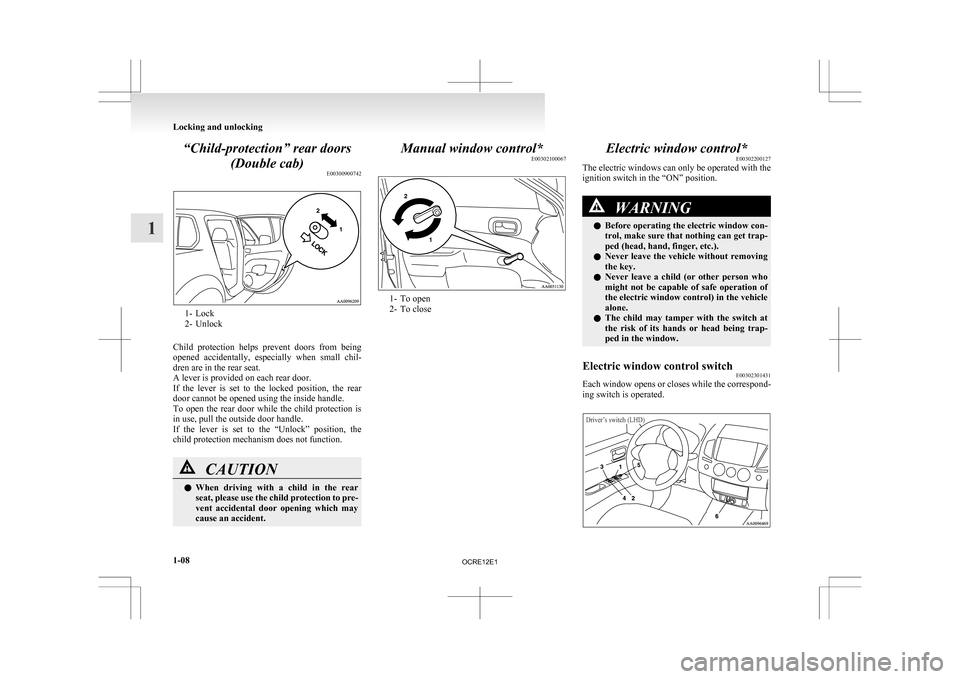 MITSUBISHI L200 2010 4.G Owners Guide “Child-protection” rear doors
(Double cab) E003009007421- Lock
2-
Unlock
Child protection helps prevent doors from being
opened accidentally, especially when small chil-
dren are in the MITSUBISHI L200 2010 4.G Owners Guide “Child-protection” rear doors
(Double cab) E003009007421- Lock
2-
Unlock
Child protection helps prevent doors from being
opened accidentally, especially when small chil-
dren are in the
