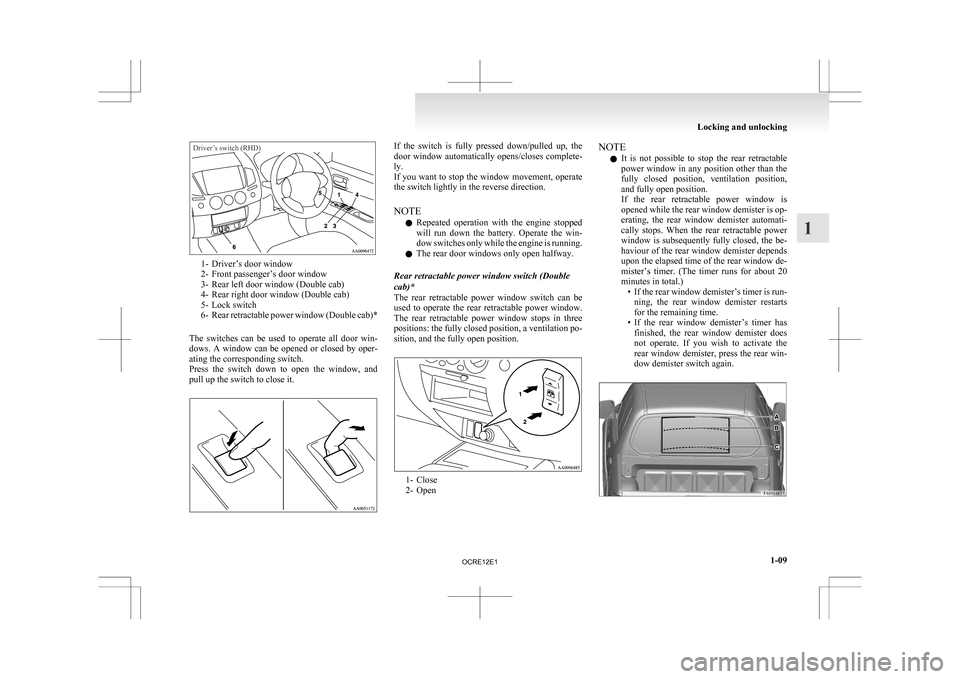 MITSUBISHI L200 2010 4.G Owners Guide Driver’s switch (RHD)1- Driver’s door window
2-

Front passenger’s door window
3- Rear left door window (Double cab)
4- Rear right door window (Double cab)
5- Lock switch
6- Rear retractable pow