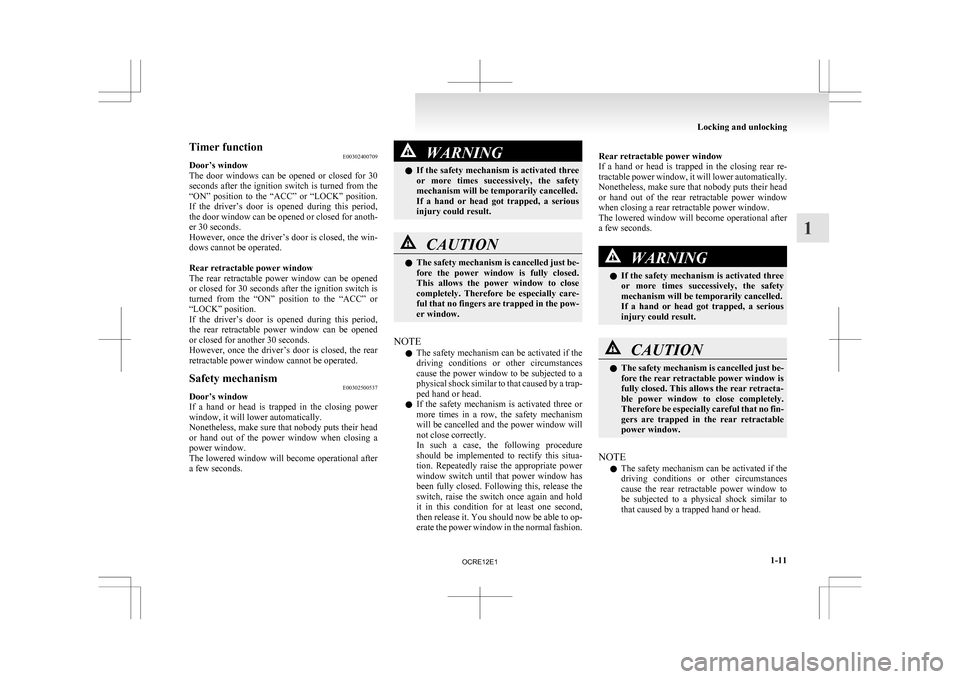 MITSUBISHI L200 2010 4.G Owners Guide Timer function
E00302400709
Door’s window
The 
door  windows  can  be  opened  or  closed  for  30
seconds after the ignition switch is turned from the
“ON”  position  to  the  “ACC”  or  �