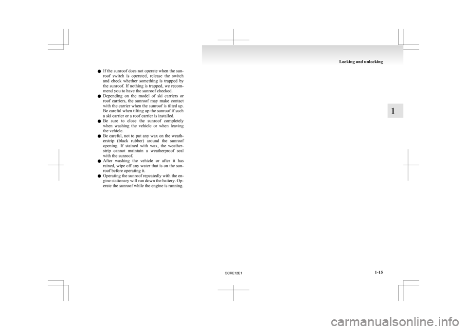 MITSUBISHI L200 2010 4.G Service Manual l
If the sunroof does not operate when the sun-
roof switch is operated, release the switch
and check whether something is trapped by
the sunroof. If nothing is trapped, we recom-
mend yo MITSUBISHI L200 2010 4.G Service Manual l
If the sunroof does not operate when the sun-
roof switch is operated, release the switch
and check whether something is trapped by
the sunroof. If nothing is trapped, we recom-
mend yo