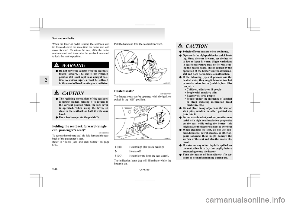 MITSUBISHI L200 2010 4.G Workshop Manual When  the  lever  or  pedal  is  used,  the  seatback  will
tilt 
forward and at the same time the entire seat will
move  forward.  To  return  the  seat,  slide  the  entire
seat  rearward  and  then