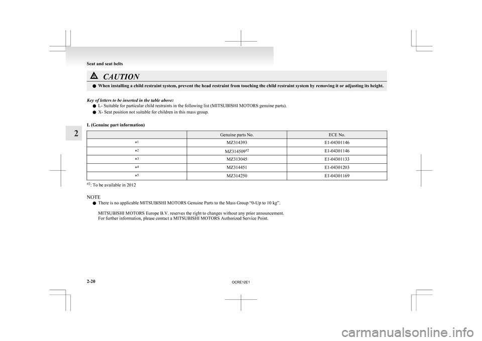 MITSUBISHI L200 2010 4.G Repair Manual CAUTION
l
When installing a child restraint system, prevent the head restraint from touching the child restraint system by removing it or adjusting its height.
Key of letters to be inserted in the tab