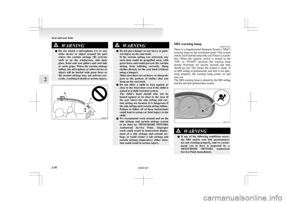 MITSUBISHI L200 2010 4.G Owners Manual WARNING
l Do  not  attach  a  microphone  (A)  or  any
other  device  or  object  around  the  part
where  the  curtain  airbags  (B)  activate
such  as  on  the  windscreen,  side  door
glass,  front