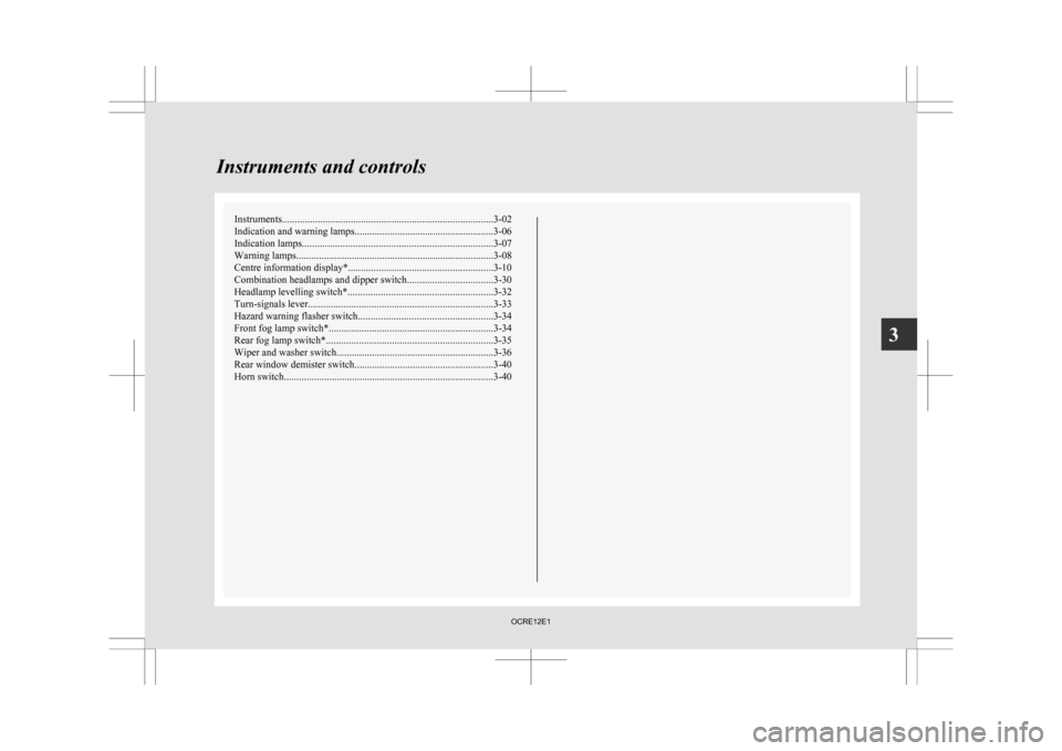 MITSUBISHI L200 2010 4.G Owners Manual Instruments...................................................................................
3-02
Indication and warning lamps .......................................................3-06
Indication 