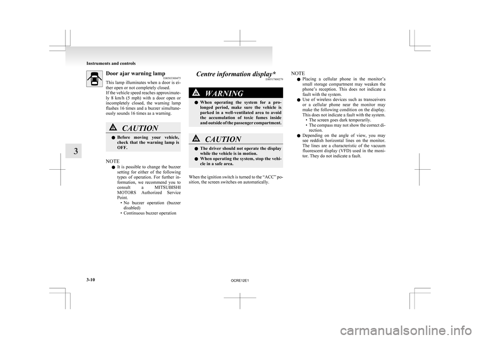 MITSUBISHI L200 2010 4.G Owners Manual Door ajar warning lamp
E00503300475
This
lamp illuminates when a door is ei-
ther open or not completely closed.
If the vehicle speed reaches approximate-
ly 8 km/h (5 mph) with a door open MITSUBISHI L200 2010 4.G Owners Manual Door ajar warning lamp
E00503300475
This
lamp illuminates when a door is ei-
ther open or not completely closed.
If the vehicle speed reaches approximate-
ly 8 km/h (5 mph) with a door open