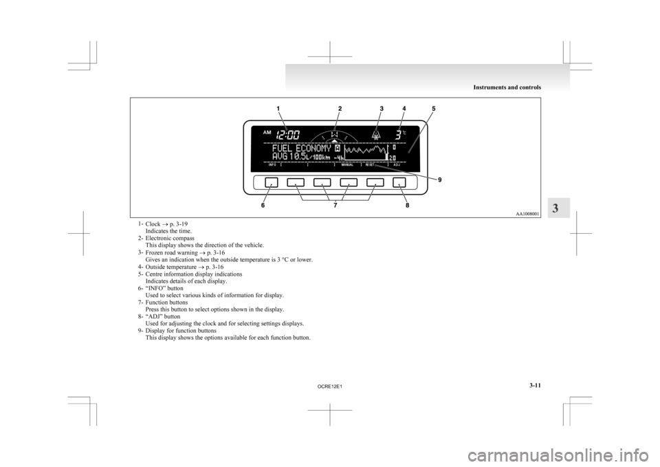 MITSUBISHI L200 2010 4.G Owners Manual 1-
Clock ® p. 3-19
Indicates the time.
2-
Electronic compassThis display shows the direction of the vehicle.
3- Frozen road warning ® p. 3-16
Gives an indication when the outside temperature is 3 ° MITSUBISHI L200 2010 4.G Owners Manual 1-
Clock ® p. 3-19
Indicates the time.
2-
Electronic compassThis display shows the direction of the vehicle.
3- Frozen road warning ® p. 3-16
Gives an indication when the outside temperature is 3 °