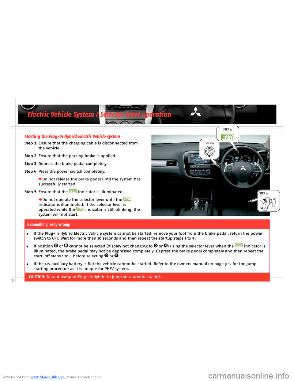 MITSUBISHI OUTLANDER HYBRID 2014 3.G Owners Handbook Downloaded from www.Manualslib.com manuals search engine 10
Starting the Plug-In Hybrid Electric Vehicle system
Step 1 Ensure that the charging cable is disconnected from the vehicle.
Step 2 Ensure th MITSUBISHI OUTLANDER HYBRID 2014 3.G Owners Handbook Downloaded from www.Manualslib.com manuals search engine 10
Starting the Plug-In Hybrid Electric Vehicle system
Step 1 Ensure that the charging cable is disconnected from the vehicle.
Step 2 Ensure th