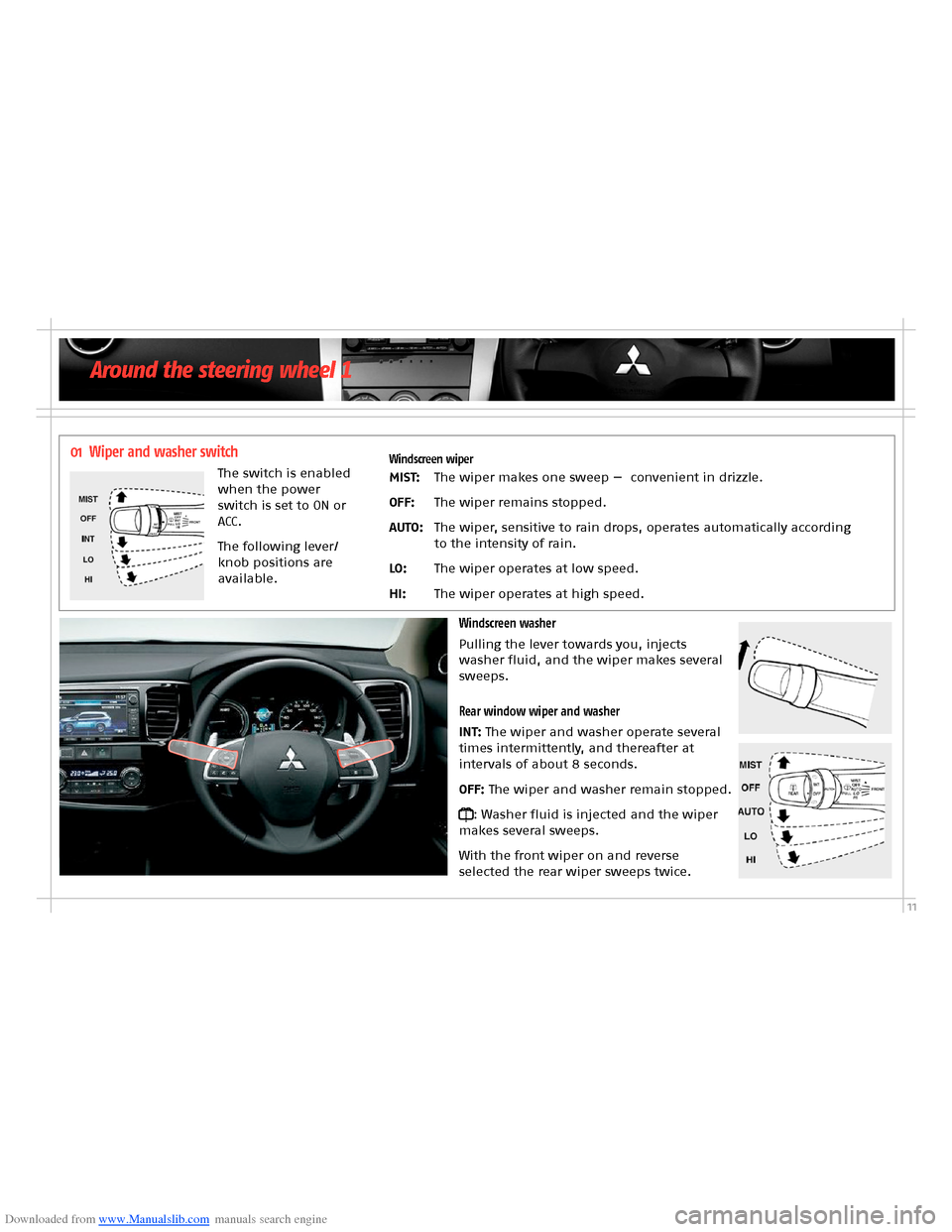 MITSUBISHI OUTLANDER HYBRID 2014 3.G Owners Handbook Downloaded from www.Manualslib.com manuals search engine 11
Around the steering wheel 1
Windscreen washer
Pulling the lever towards you, injects washer fluid, and the wiper makes several sweeps.
Rear MITSUBISHI OUTLANDER HYBRID 2014 3.G Owners Handbook Downloaded from www.Manualslib.com manuals search engine 11
Around the steering wheel 1
Windscreen washer
Pulling the lever towards you, injects washer fluid, and the wiper makes several sweeps.
Rear