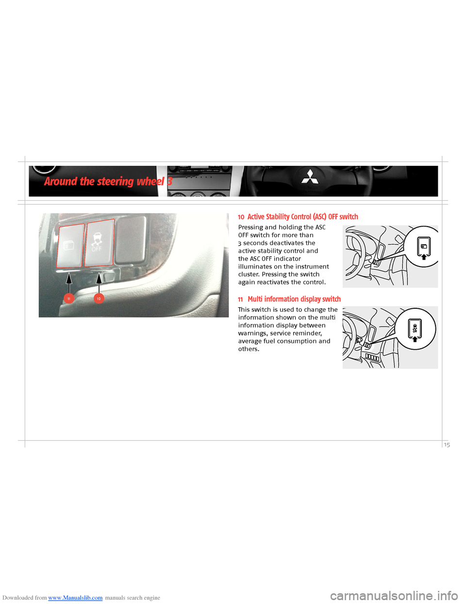 MITSUBISHI OUTLANDER HYBRID 2014 3.G Owners Handbook Downloaded from www.Manualslib.com manuals search engine 15
1011
10 Active Stability Control (ASC) OFF switch
Pressing and holding the ASC OFF switch for more than 3 seconds deactivates the active st MITSUBISHI OUTLANDER HYBRID 2014 3.G Owners Handbook Downloaded from www.Manualslib.com manuals search engine 15
1011
10 Active Stability Control (ASC) OFF switch
Pressing and holding the ASC OFF switch for more than 3 seconds deactivates the active st