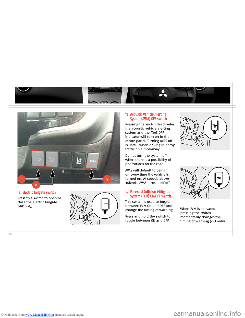 MITSUBISHI OUTLANDER HYBRID 2014 3.G Owners Handbook Downloaded from www.Manualslib.com manuals search engine 16
12 Electric tailgate switch 
Press this switch to open or close the electric tailgate.  (VRX only).
13 Acoustic Vehicle Alerting 
System (AV