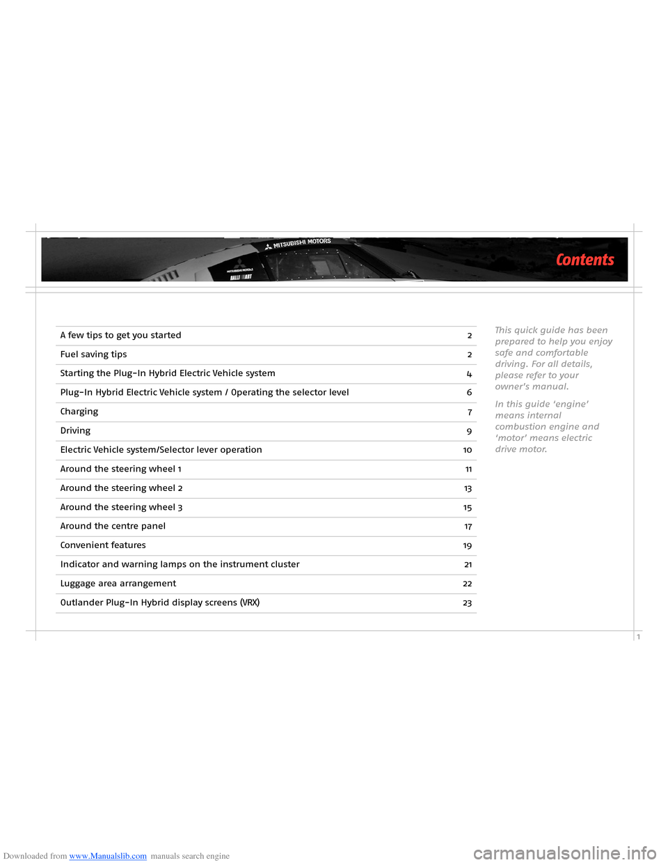 MITSUBISHI OUTLANDER HYBRID 2014 3.G Owners Handbook Downloaded from www.Manualslib.com manuals search engine 1
A few tips to get you started2
Fuel saving tips2
Starting the Plug-In Hybrid Electric Vehicle system4
Plug-In Hybrid Electric Vehicle system MITSUBISHI OUTLANDER HYBRID 2014 3.G Owners Handbook Downloaded from www.Manualslib.com manuals search engine 1
A few tips to get you started2
Fuel saving tips2
Starting the Plug-In Hybrid Electric Vehicle system4
Plug-In Hybrid Electric Vehicle system
