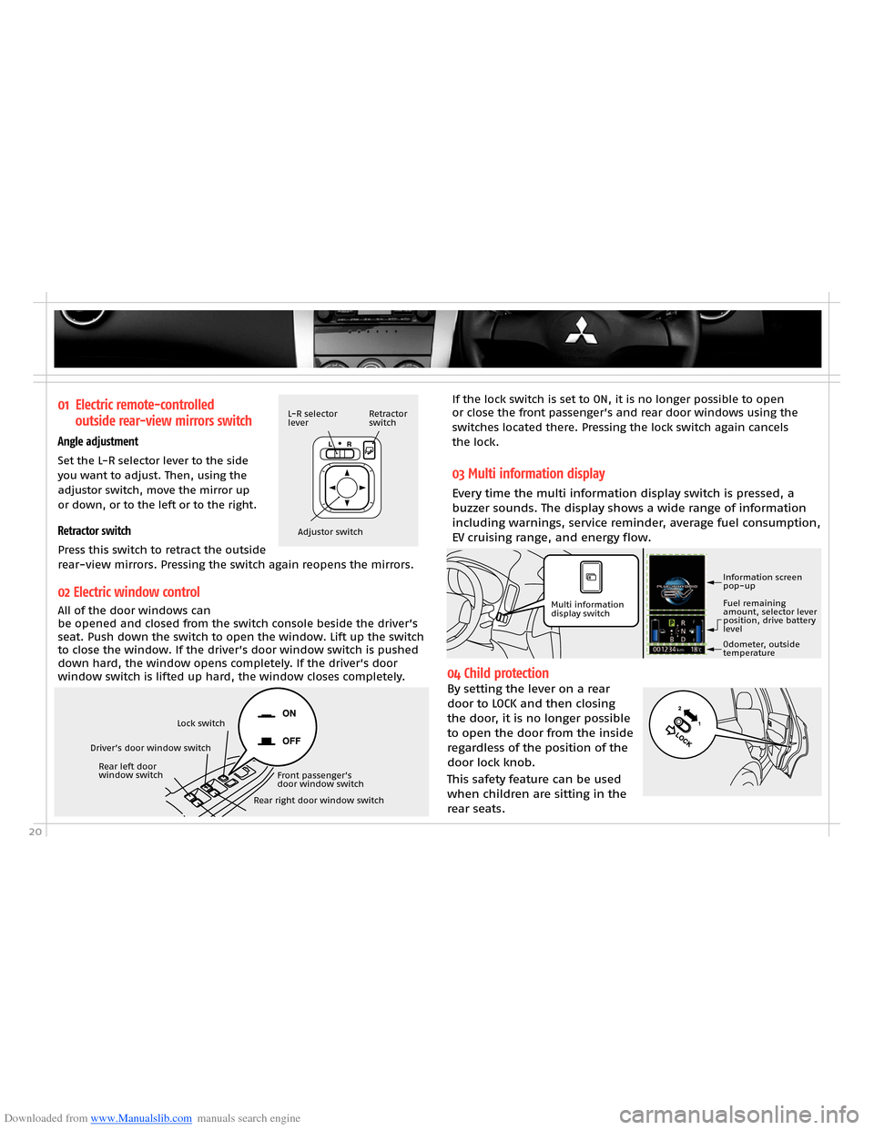 MITSUBISHI OUTLANDER HYBRID 2014 3.G Owners Handbook Downloaded from www.Manualslib.com manuals search engine 20
01 Electric remote-controlled  
outside rear-view mirrors switch
Angle adjustment
Set the L-R selector lever to the side you want to adjust.