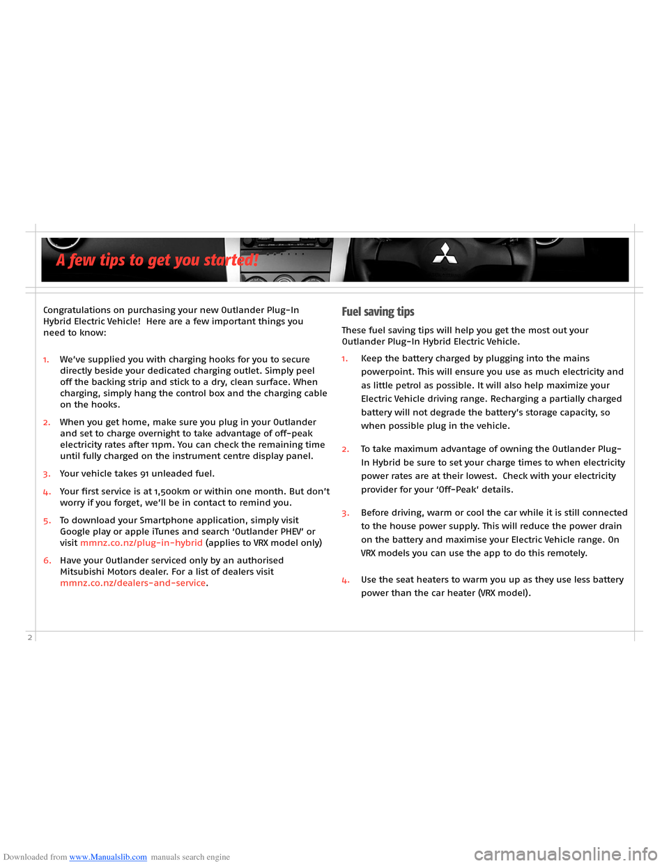 MITSUBISHI OUTLANDER HYBRID 2014 3.G Owners Handbook Downloaded from www.Manualslib.com manuals search engine 2
Congratulations on purchasing your new Outlander Plug-In Hybrid Electric Vehicle! Here are a few important things you need to know:
A few ti MITSUBISHI OUTLANDER HYBRID 2014 3.G Owners Handbook Downloaded from www.Manualslib.com manuals search engine 2
Congratulations on purchasing your new Outlander Plug-In Hybrid Electric Vehicle! Here are a few important things you need to know:
A few ti