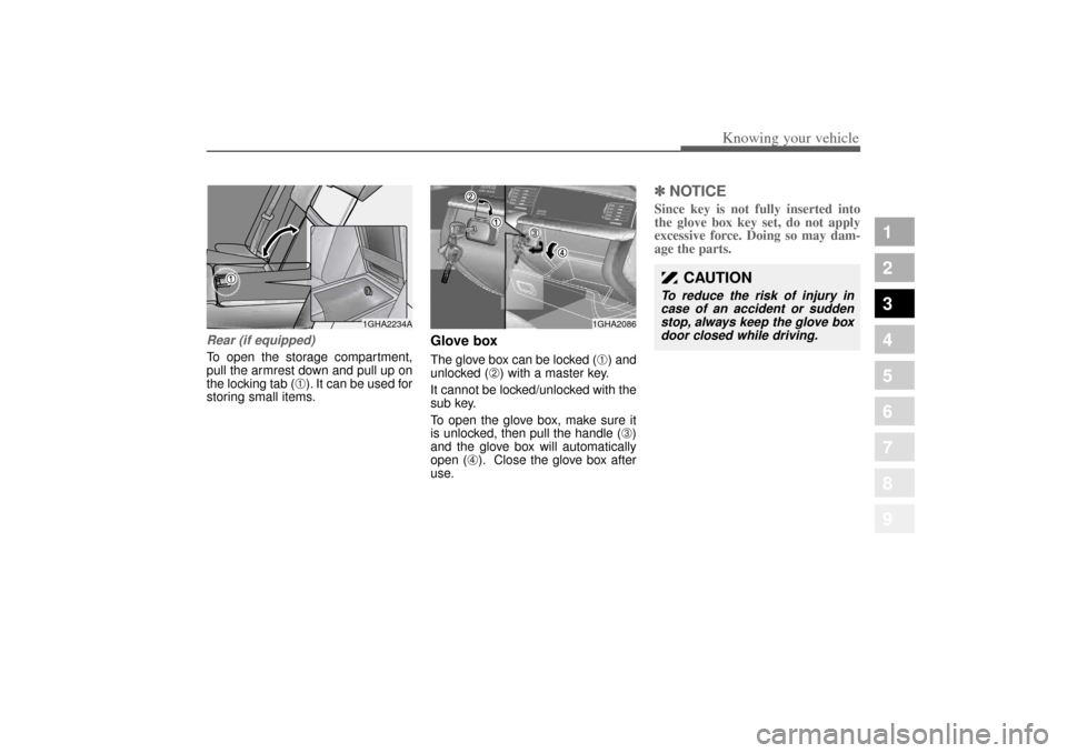 KIA Opirus 2004 1.G Owners Manual 393
1
2
3
4
5
6
7
8
9
Knowing your vehicle
Rear (if equipped)To open the storage compartment,
pull the armrest down and pull up on
the locking tab (
➀). It can be used for
storing small items.
Glove