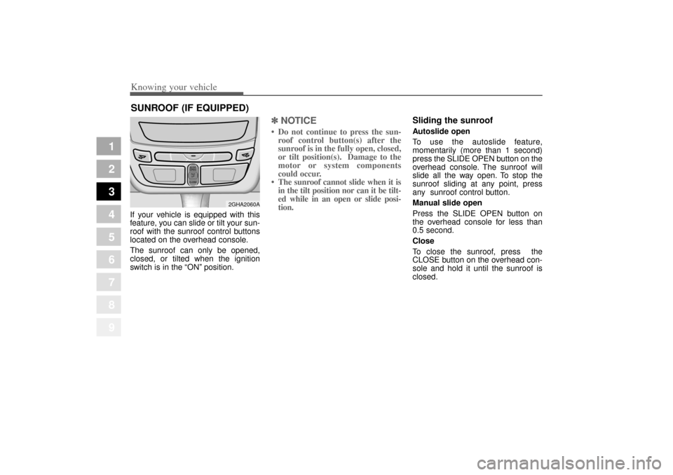 KIA Opirus 2004 1.G Owners Manual Knowing your vehicle100
3
1
2
3
4
5
6
7
8
9
If your vehicle is equipped with this
feature, you can slide or tilt your sun-
roof with the sunroof control buttons
located on the overhead console.
The su KIA Opirus 2004 1.G Owners Manual Knowing your vehicle100
3
1
2
3
4
5
6
7
8
9
If your vehicle is equipped with this
feature, you can slide or tilt your sun-
roof with the sunroof control buttons
located on the overhead console.
The su