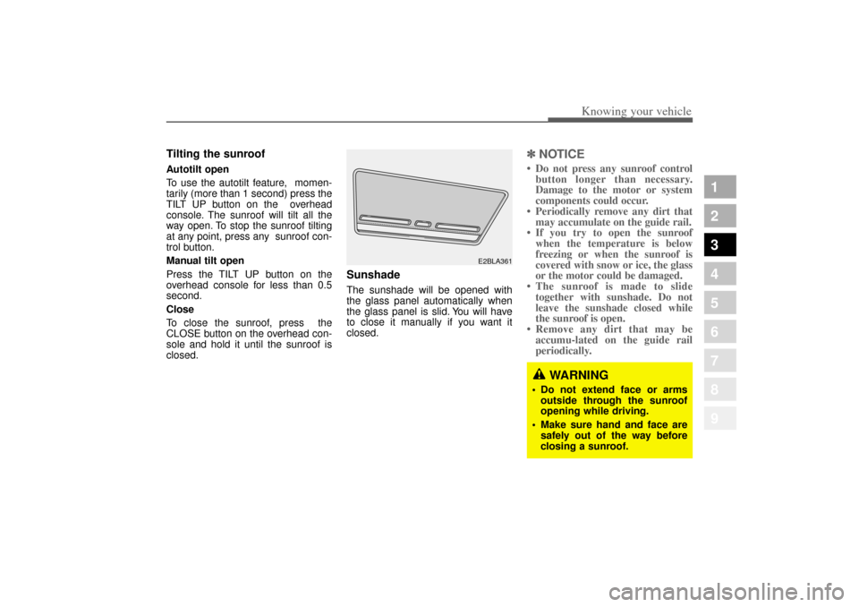 KIA Opirus 2004 1.G Owners Manual 3 101
1
2
3
4
5
6
7
8
9
Knowing your vehicle
Tilting the sunroof Autotilt open
To use the autotilt feature, momen-
tarily (more than 1 second) press the
TILT UP button on the overhead
console. The KIA Opirus 2004 1.G Owners Manual 3 101
1
2
3
4
5
6
7
8
9
Knowing your vehicle
Tilting the sunroof Autotilt open
To use the autotilt feature, momen-
tarily (more than 1 second) press the
TILT UP button on the overhead
console. The