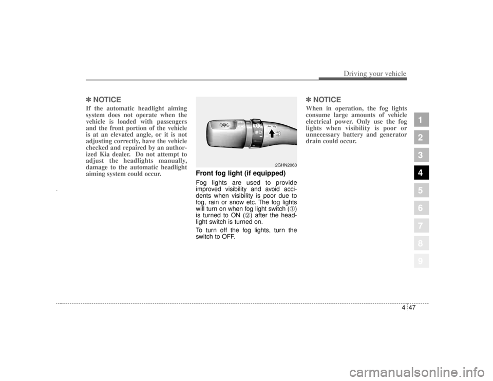 KIA Amanti 2004 1.G User Guide 447
1
2
3
4
5
6
7
8
9
Driving your vehicle
✽ ✽ 
NOTICEIf the automatic headlight aiming
system does not operate when the
vehicle is loaded with passengers
and the front portion of the vehicle
is a