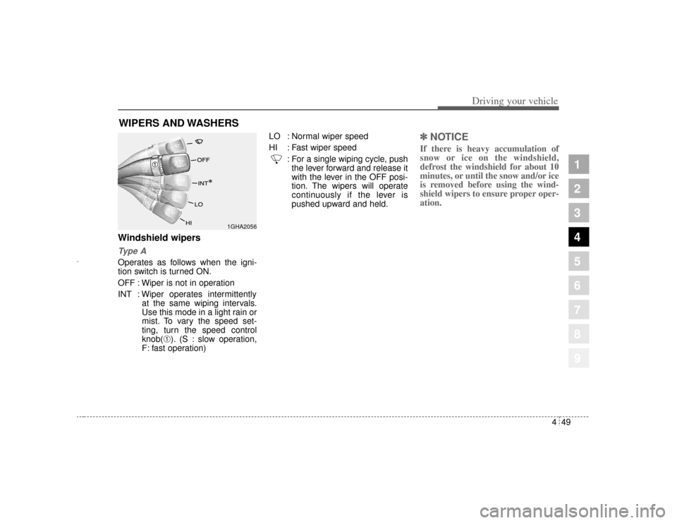 KIA Amanti 2004 1.G Owners Manual 449
1
2
3
4
5
6
7
8
9
Driving your vehicle
Windshield wipers Type AOperates as follows when the igni-
tion switch is turned ON.
OFF : Wiper is not in operation
INT : Wiper operates intermittentlyat th