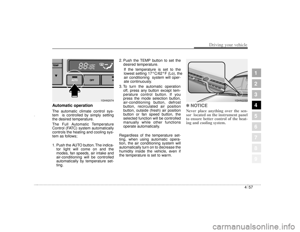 KIA Amanti 2004 1.G Owners Manual 457
1
2
3
4
5
6
7
8
9
Driving your vehicle
Automatic operationThe automatic climate control sys-
tem  is controlled by simply setting
the desired temperature.
The Full Automatic Temperature
Control (F