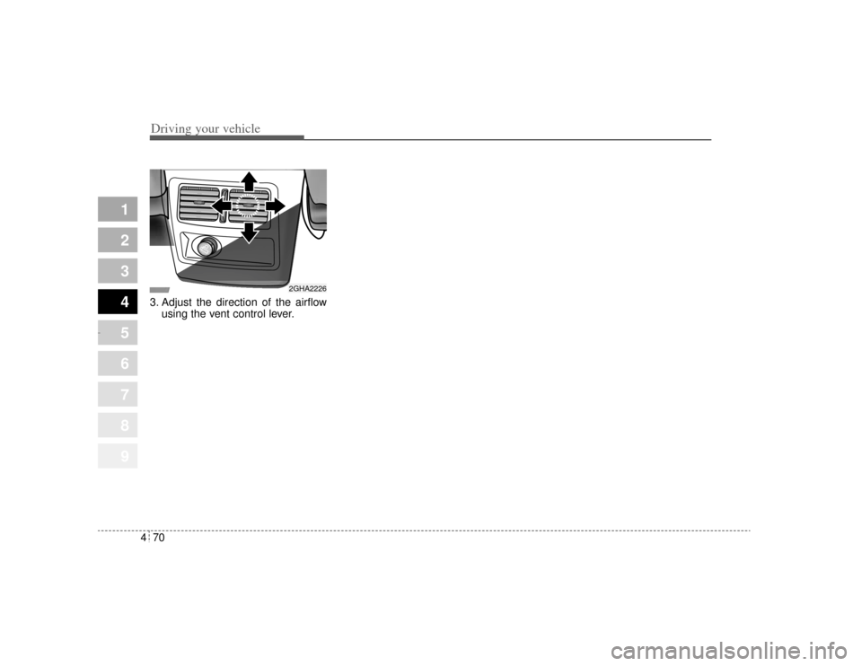 KIA Opirus 2004 1.G Owners Manual Driving your vehicle70
4
1
2
3
4
5
6
7
8
9
3. Adjust the direction of the airflow
using the vent control lever.
2GHA2226
Opirus-ENG (CAN) 4.qxd 7/8/03 2:19 PM Page 70 KIA Opirus 2004 1.G Owners Manual Driving your vehicle70
4
1
2
3
4
5
6
7
8
9
3. Adjust the direction of the airflow
using the vent control lever.
2GHA2226
Opirus-ENG (CAN) 4.qxd 7/8/03 2:19 PM Page 70
