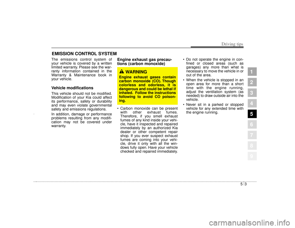 KIA Amanti 2004 1.G Owners Manual 53
Driving tips
EMISSION CONTROL SYSTEMThe emissions control system of
your vehicle is covered by a written
limited warranty. Please see the war-
ranty information contained in the
Warranty & Maintena