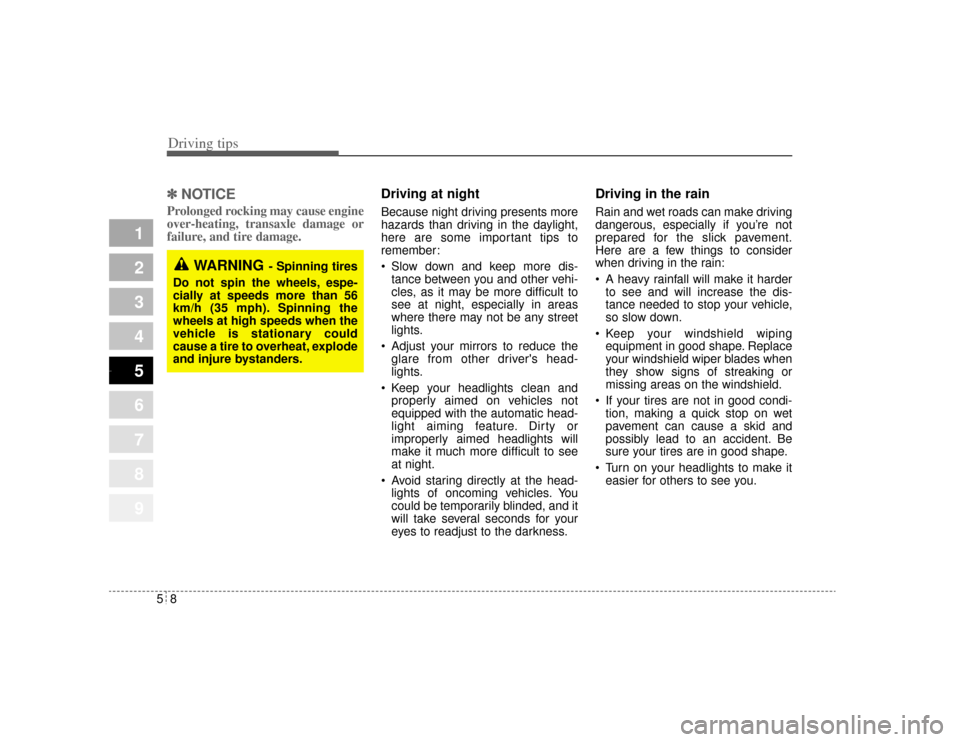 KIA Opirus 2004 1.G Owners Guide Driving tips85✽
✽NOTICEProlonged rocking may cause engine
over-heating, transaxle damage or
failure, and tire damage.  
Driving at night  Because night driving presents more
hazards than driving i