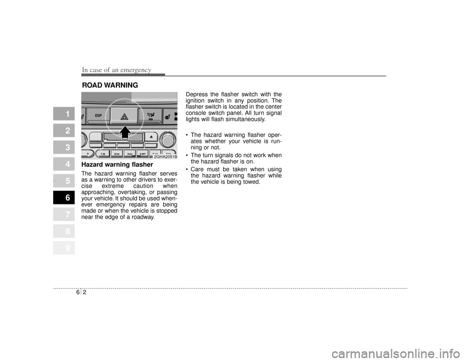 KIA Amanti 2004 1.G Owners Manual In case of an emergency26ROAD WARNING Hazard warning flasher  The hazard warning flasher serves
as a warning to other drivers to exer-
cise extreme caution when
approaching, overtaking, or passing
you