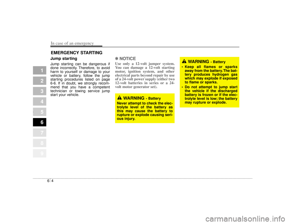 KIA Amanti 2004 1.G User Guide In case of an emergency46EMERGENCY STARTING Jump starting  Jump starting can be dangerous if
done incorrectly. Therefore, to avoid
harm to yourself or damage to your
vehicle or battery, follow the jum