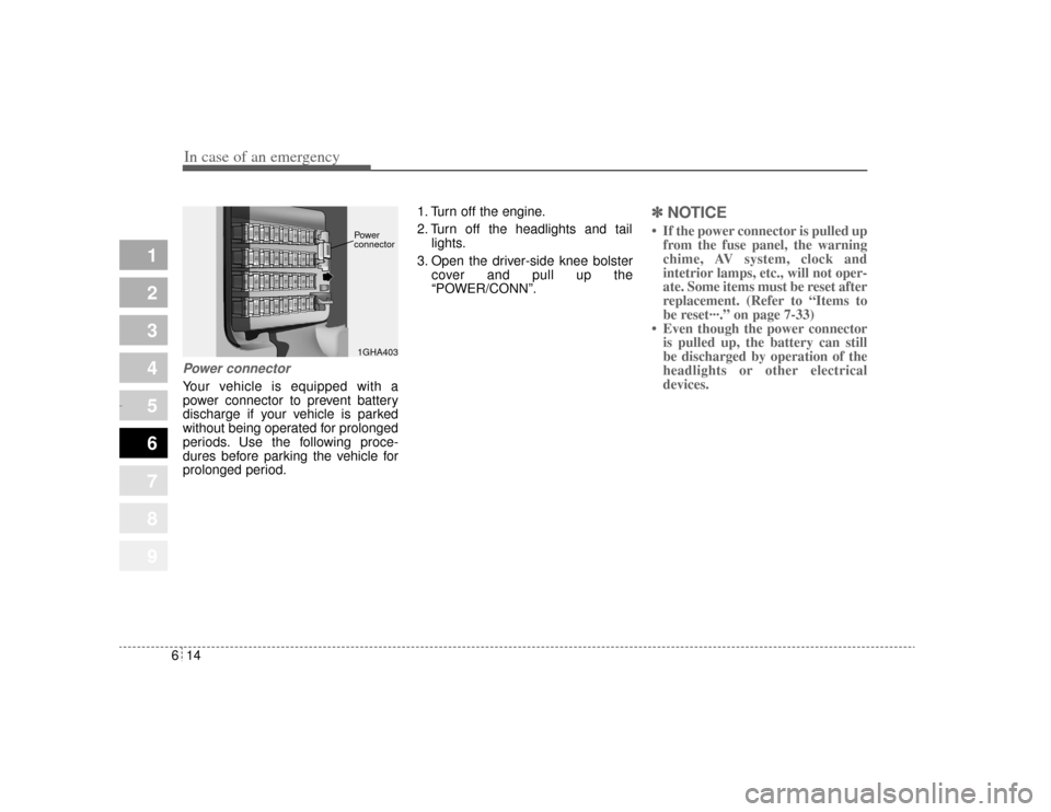KIA Amanti 2004 1.G Owners Manual In case of an emergency14
6
1
2
3
4
5
6
7
8
9
Power connectorYour vehicle is equipped with a
power connector to prevent battery
discharge if your vehicle is parked
without being operated for prolonged