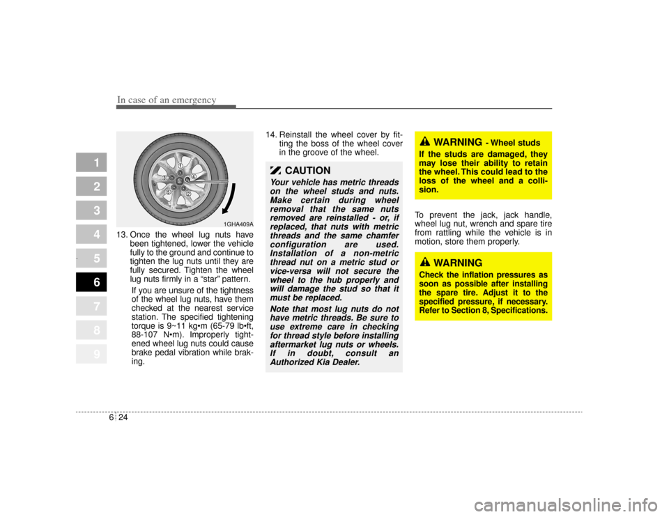 KIA Opirus 2004 1.G Owners Manual In case of an emergency24
6
1
2
3
4
5
6
7
8
9
13. Once the wheel lug nuts have
been tightened, lower the vehicle
fully to the ground and continue to
tighten the lug nuts until they are
fully secured. 