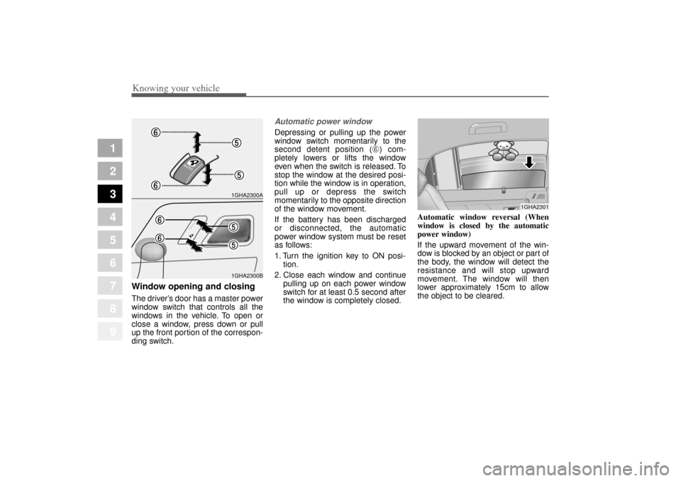 KIA Amanti 2004 1.G Owners Manual Knowing your vehicle16
3
1
2
3
4
5
6
7
8
9
Window opening and closingThe driver’s door has a master power
window switch that controls all the
windows in the vehicle. To open or
close a window, press