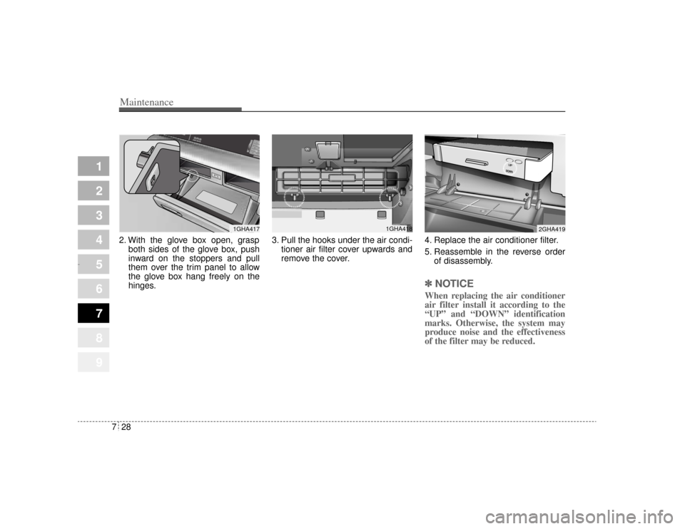 KIA Opirus 2004 1.G Owners Manual Maintenance28
7
1
2
3
4
5
6
7
8
9
2. With the glove box open, grasp
both sides of the glove box, push
inward on the stoppers and pull
them over the trim panel to allow
the glove box hang freely on the KIA Opirus 2004 1.G Owners Manual Maintenance28
7
1
2
3
4
5
6
7
8
9
2. With the glove box open, grasp
both sides of the glove box, push
inward on the stoppers and pull
them over the trim panel to allow
the glove box hang freely on the