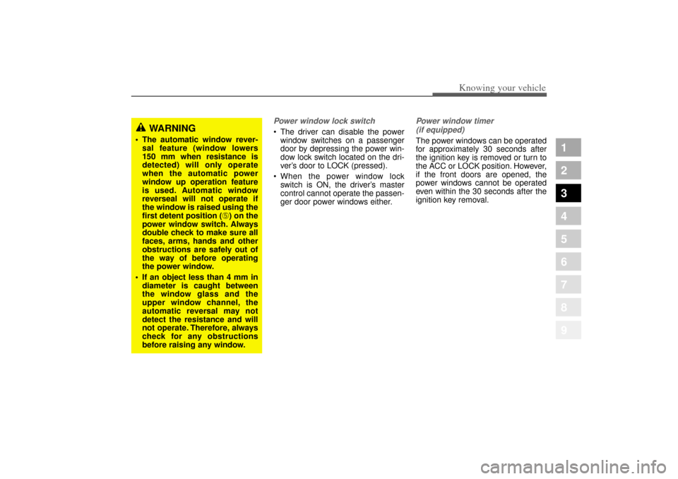 KIA Amanti 2004 1.G Owners Manual 317
1
2
3
4
5
6
7
8
9
Knowing your vehicle
Power window lock switch The driver can disable the powerwindow switches on a passenger
door by depressing the power win-
dow lock switch located on the dri