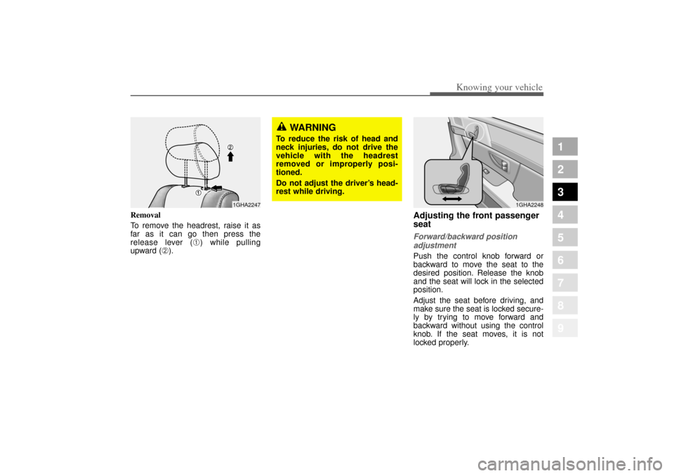 KIA Amanti 2004 1.G Owners Guide 325
1
2
3
4
5
6
7
8
9
Knowing your vehicle
Removal
To remove the headrest, raise it as
far as it can go then press the
release lever (
➀) while pulling
upward (
➁).
Adjusting the front passenger
s