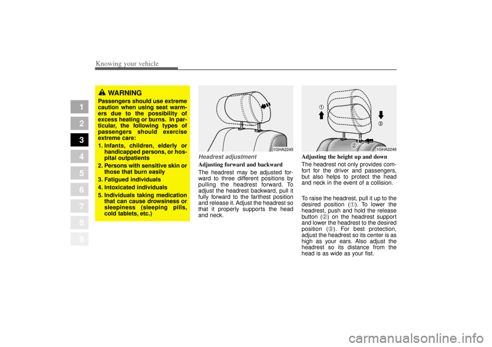 KIA Amanti 2004 1.G Owners Manual Headrest adjustmentAdjusting forward and backward
The headrest may be adjusted for-
ward to three different positions by
pulling the headrest forward. To
adjust the headrest backward, pull it
fully fo