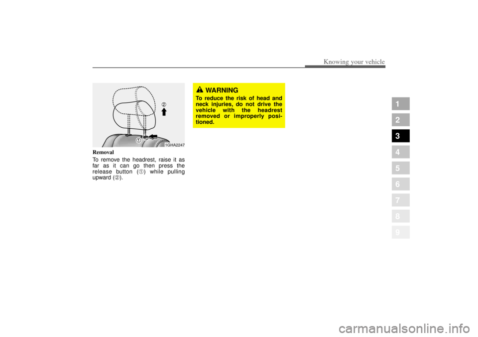 KIA Amanti 2004 1.G Owners Guide 329
1
2
3
4
5
6
7
8
9
Knowing your vehicle
Removal
To remove the headrest, raise it as
far as it can go then press the
release button (
➀) while pulling
upward (
➁).
WARNING
To reduce the risk of 