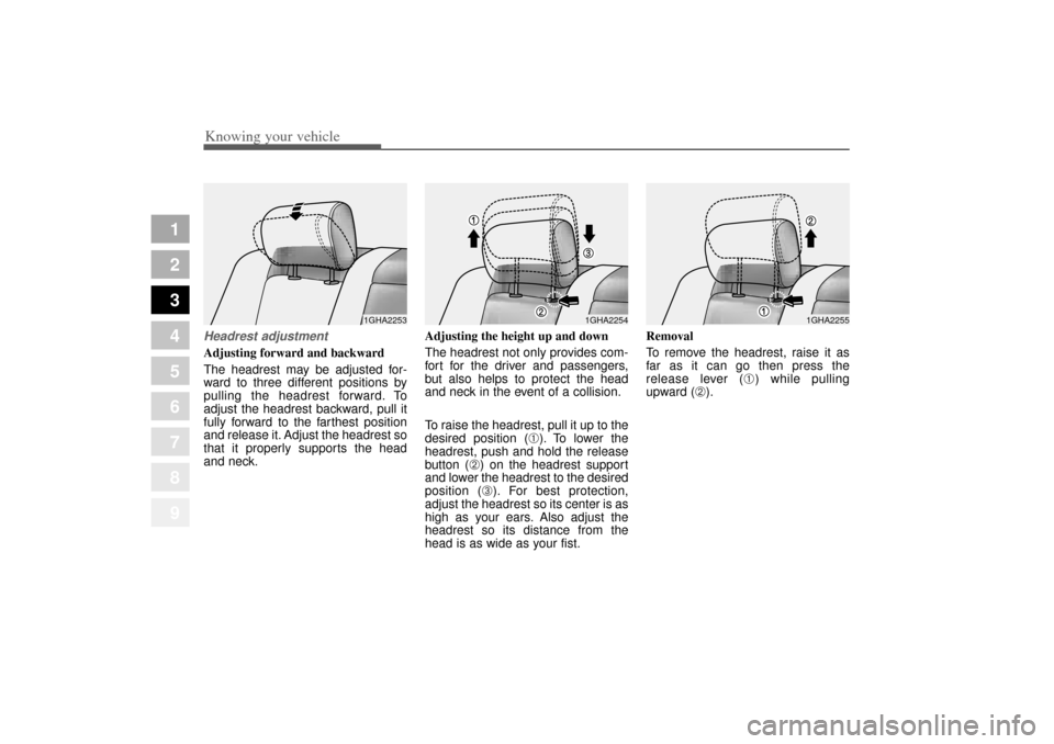 KIA Opirus 2004 1.G Service Manual Knowing your vehicle32
3
1
2
3
4
5
6
7
8
9
Headrest adjustmentAdjusting forward and backward
The headrest may be adjusted for-
ward to three different positions by
pulling the headrest forward. To
adj KIA Opirus 2004 1.G Service Manual Knowing your vehicle32
3
1
2
3
4
5
6
7
8
9
Headrest adjustmentAdjusting forward and backward
The headrest may be adjusted for-
ward to three different positions by
pulling the headrest forward. To
adj