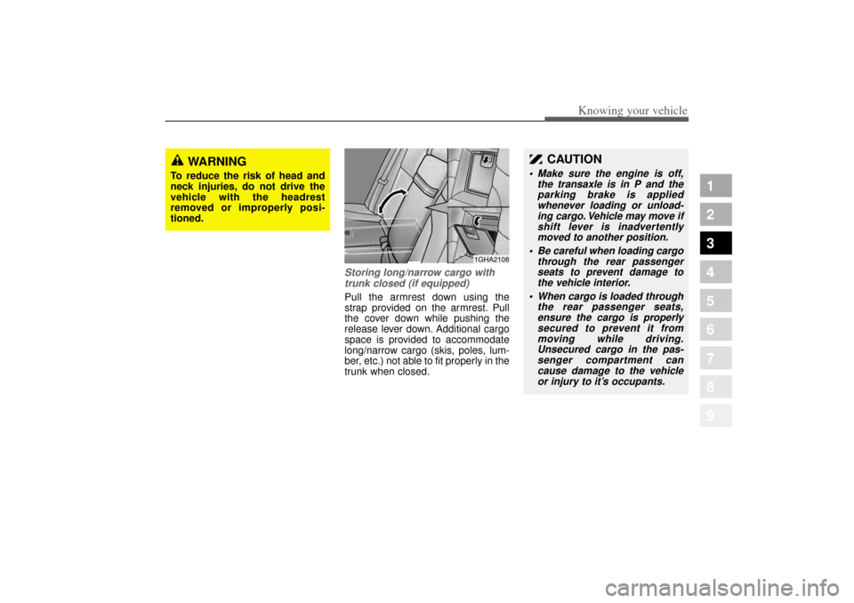 KIA Amanti 2004 1.G Service Manual 333
1
2
3
4
5
6
7
8
9
Knowing your vehicle
Storing long/narrow cargo withtrunk closed (if equipped)Pull the armrest down using the
strap provided on the armrest. Pull
the cover down while pushing the
