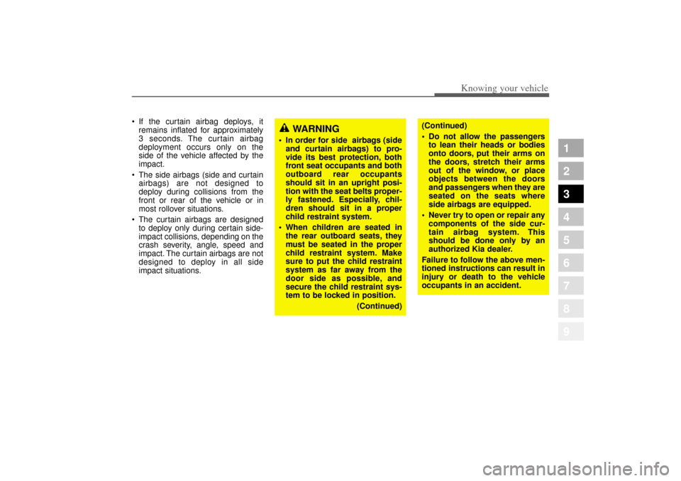 KIA Amanti 2004 1.G Manual PDF 367
1
2
3
4
5
6
7
8
9
Knowing your vehicle
If the curtain airbag deploys, it
remains inflated for approximately
3 seconds. The curtain airbag
deployment occurs only on the
side of the vehicle affecte KIA Amanti 2004 1.G Manual PDF 367
1
2
3
4
5
6
7
8
9
Knowing your vehicle
If the curtain airbag deploys, it
remains inflated for approximately
3 seconds. The curtain airbag
deployment occurs only on the
side of the vehicle affecte
