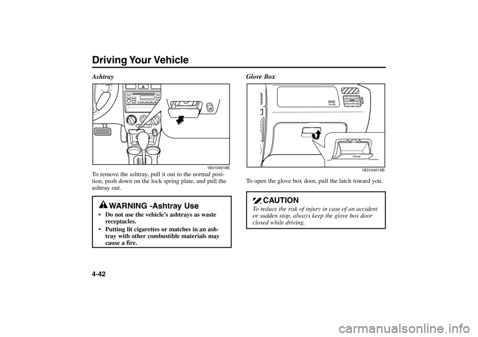 KIA Rio 2005 2.G Owners Manual Driving Your Vehicle4-42Glove Box
To open the glove box door, pull the latch toward you.
CAUTION
To reduce the risk of injury in case of an accident
or sudden stop, always keep the glove box door
clos KIA Rio 2005 2.G Owners Manual Driving Your Vehicle4-42Glove Box
To open the glove box door, pull the latch toward you.
CAUTION
To reduce the risk of injury in case of an accident
or sudden stop, always keep the glove box door
clos