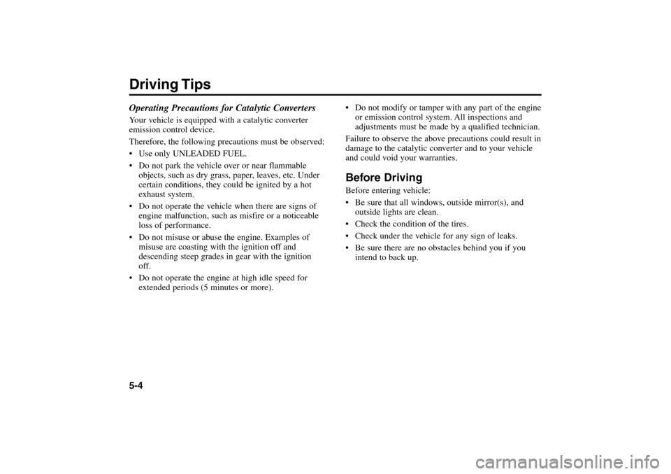 KIA Rio 2005 2.G Service Manual Operating Precautions for Catalytic ConvertersYour vehicle is equipped with a catalytic converter
emission control device.
Therefore, the following precautions must be observed:
 Use only UNLEADED FU